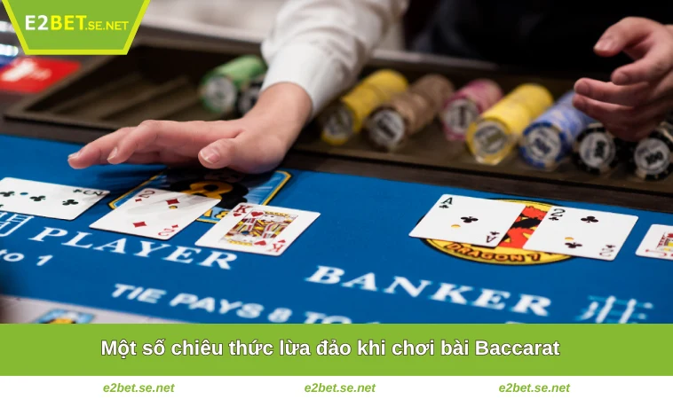 Baccarat Có Lừa Đảo Không? Sự Thật về Trò Chơi Nổi Tiếng Này 3 Một số chiêu thức lừa đảo khi chơi bài Baccarat