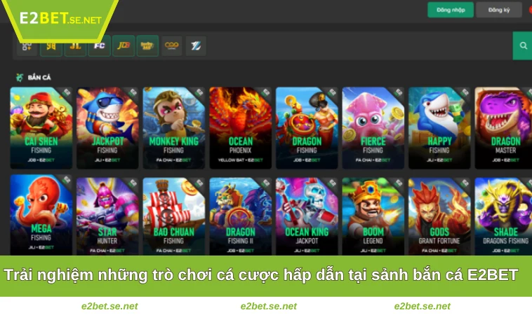 Bắn Cá E2BET 3 Trải nghiệm những trò chơi cá cược hấp dẫn tại sảnh bắn cá E2BET
