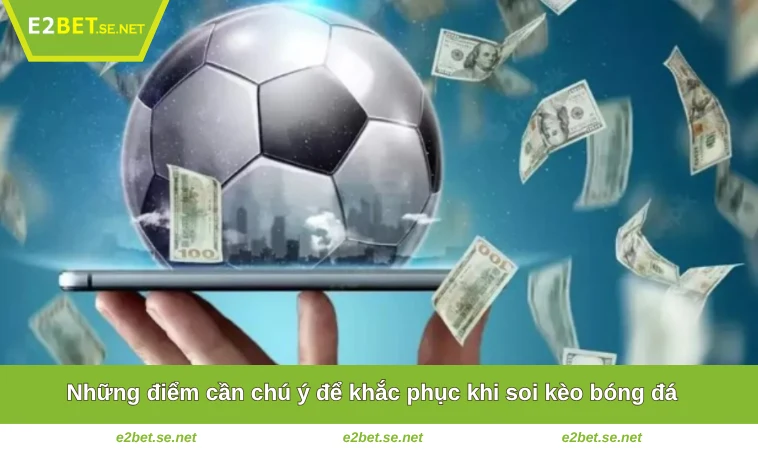 Cách Cá Độ Bóng Đá Luôn Thắng - 4 Mẹo Hay Nên Áp Dụng 3 Những điểm cần chú ý để khắc phục khi soi kèo bóng đá