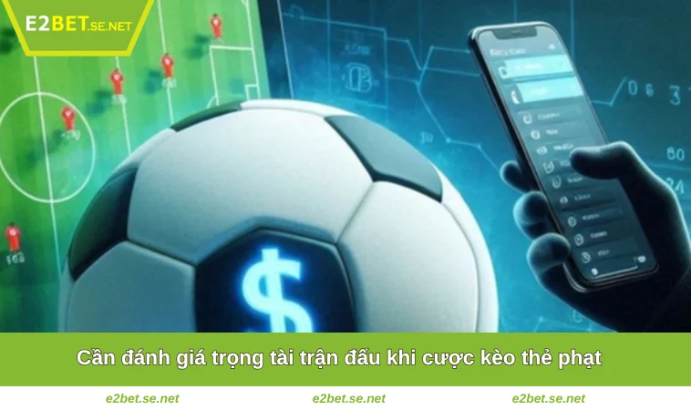 Cách Tính Kèo Thẻ Phạt - Bí Quyết Chiến Thắng Tại E2BET 3 Cần đánh giá trọng tài trận đấu khi cược kèo thẻ phạt