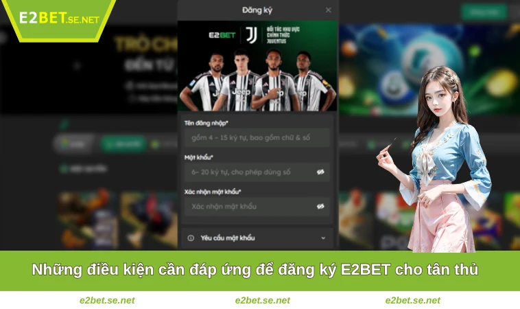 Đăng Ký E2BET 1 Những điều kiện cần đáp ứng để đăng ký E2BET cho tân thủ