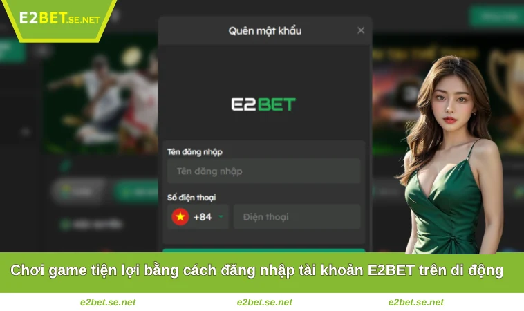 Đăng Nhập E2BET 3 Chơi game tiện lợi bằng cách đăng nhập tài khoản E2BET trên di động