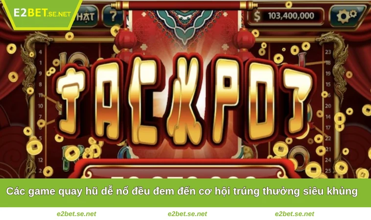 Game Nào Dễ Nổ Hũ Nhất? Khám Phá Chi Tiết Tại E2BET 3 Các game quay hũ dễ nổ đều đem đến cơ hội trúng thưởng siêu khủng