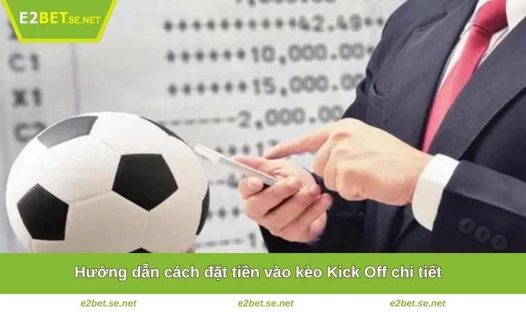 Kèo Kick Off Là Gì? Hướng Dẫn Tham Gia Tại Nhà Cái E2BET 2 Hướng dẫn cách đặt tiền vào kèo Kick Off chi tiết