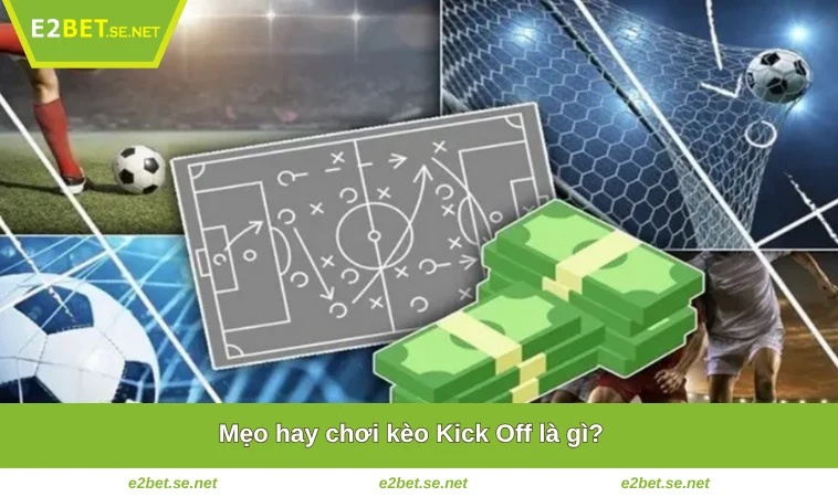 Kèo Kick Off Là Gì? Hướng Dẫn Tham Gia Tại Nhà Cái E2BET 3 Mẹo hay chơi kèo Kick Off là gì?