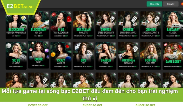Sòng Bạc E2BET 3 Mỗi tựa game tại sòng bạc E2BET đều đem đến cho bạn trải nghiệm thú vị