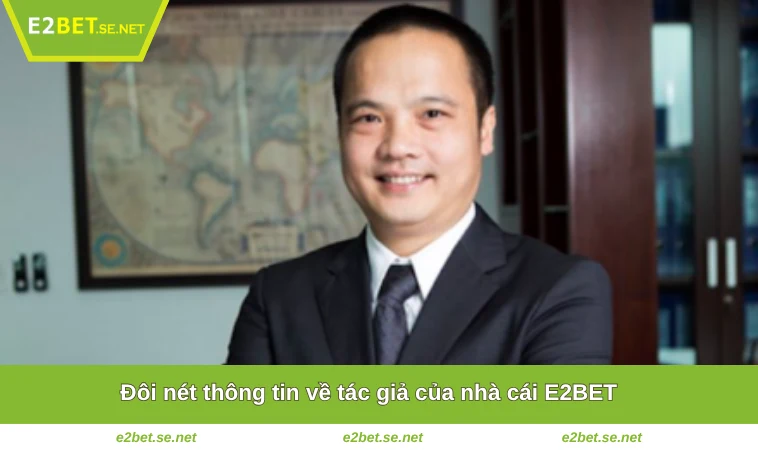 Đôi nét thông tin về tác giả của nhà cái E2BET