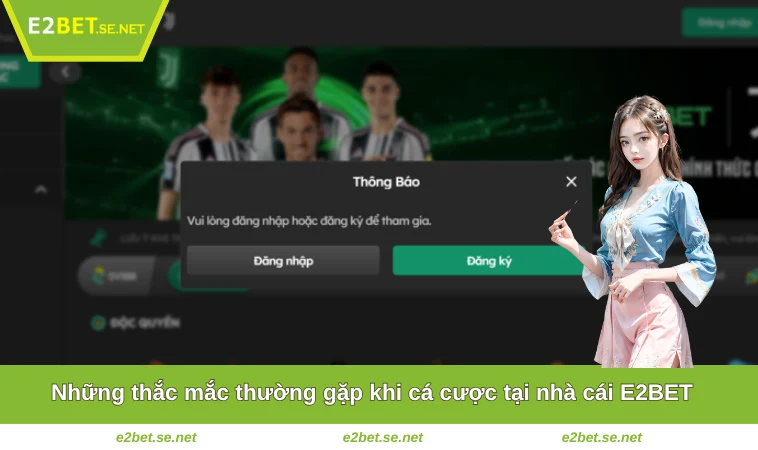 E2BET 40 Những thắc mắc thường gặp khi cá cược tại nhà cái E2BET